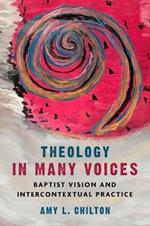 Theology in Many Voices: Baptist Vision and Intercontextual Practice