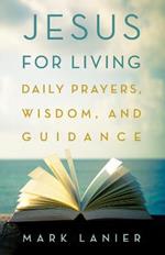 Jesus for Living: Daily Prayers, Wisdom, and Guidance