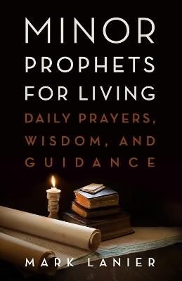 Minor Prophets for Living: Daily Prayers, Wisdom, and Guidance - Mark Lanier - cover