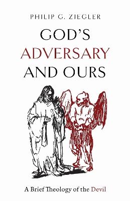 God's Adversary and Ours: A Brief Theology of the Devil - Philip G. Ziegler - cover