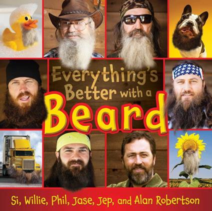 Everything's Better with a Beard - Al Robertson,Jase Robertson,Jep Robertson,Phil Robertson - ebook
