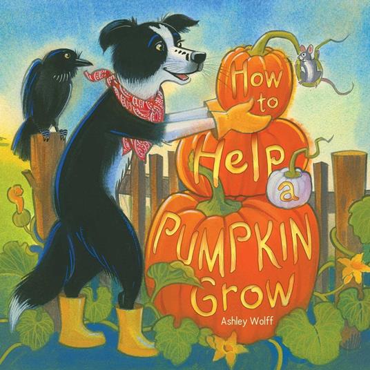 How to Help a Pumpkin Grow - Ashley Wolff - ebook