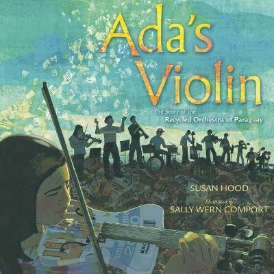Ada's Violin: The Story of the Recycled Orchestra of Paraguay - Susan Hood - cover