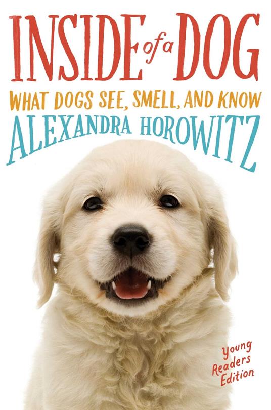 Inside of a Dog -- Young Readers Edition - Alexandra Horowitz,Sean Vidal Edgerton - ebook