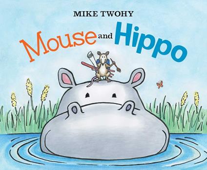 Mouse and Hippo - Mike Twohy - ebook