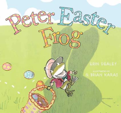 Peter Easter Frog - Erin Dealey,G. Brian Karas - ebook
