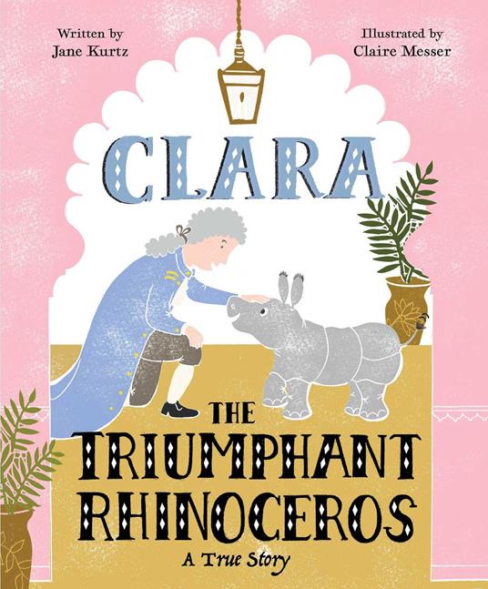 Clara the Triumphant Rhinoceros - Jane Kurtz,Claire Messer - ebook