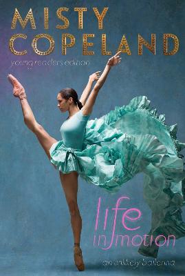 Life in Motion: An Unlikely Ballerina Young Readers Edition - Misty Copeland - cover
