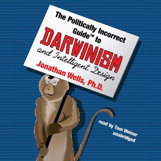 The Politically Incorrect Guide to Darwinism and Intelligent Design