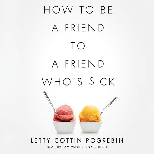 How to Be a Friend to a Friend Who’s Sick