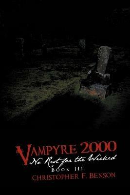 Vampyre 2000: No Rest for the Wicked: Book III - Christopher F. Benson - cover