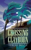Crossing Clayborn - Robert Willis - cover