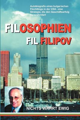 Filosophien: Autobiografie Eines Bulgarischen Fluchtlings in Der USA - Eine Strategie, Die Den Geschaftserfolg Herausfordert - Fil Filipov - cover