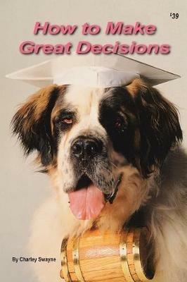 How to Make Great Decisions - Charley Swayne - cover