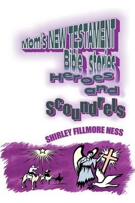 Mom's New Testament Bible Stories: Heroes and Scoundrels - SHIRLEY FILLMORE NESS - cover