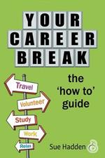 Your Career Break: The 'How-To' Guide