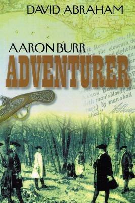 Aaron Burr - Adventurer - David Abraham - cover