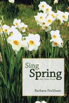 Sing Spring And Other Poems - Barbara Peckham - cover