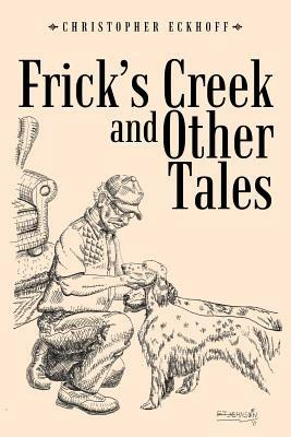 Frick's Creek and Other Tales - Christopher Eckhoff - cover
