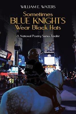 Sometimes Blue Knights Wear Black Hats - William E. Waters - cover