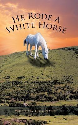 He Rode A White Horse - Douglas Beatty - cover