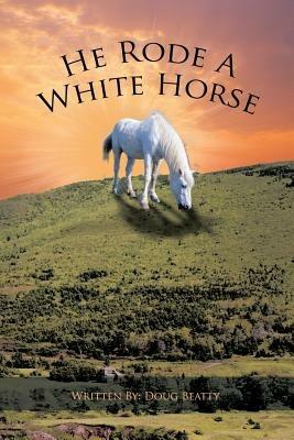 He Rode A White Horse - Douglas Beatty - cover