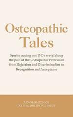 Osteopathic Tales: Stories Tracing One DO's Travel Along the Path of the Osteopathic Profession from Rejection and Discrimination to Recognition and Acceptance