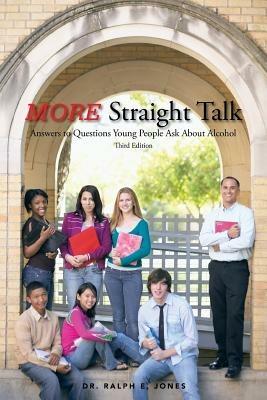 MORE Straight Talk: Answers to Questions Young People Ask About Alcohol - Dr. Ralph E. Jones - cover
