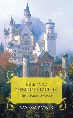 Isaiah 26: 3-4 "Perfect Peace" IV: The Kingdom Number - Vanessa Rayner - cover