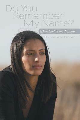 Do You Remember My Name?: When God Seems Distant - Stephanie M. Captain - cover