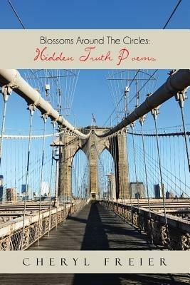 Blossoms Around The Circles: Hidden Truth Poems - Cheryl Freier - cover