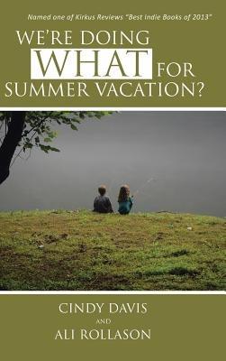 We're Doing WHAT for Summer Vacation? - Cindy Davis,Ali Rollason - cover