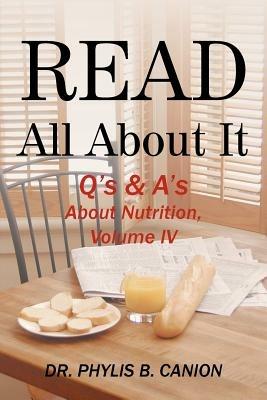 Read All About It: Q's & A's About Nutrition, Volume IV - Dr. Phylis B. Canion - cover