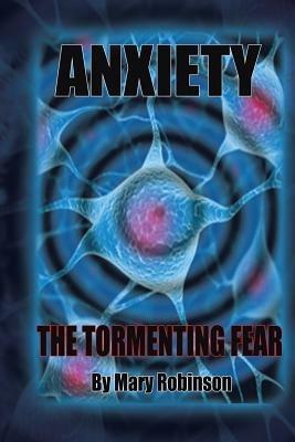 Anxiety The Tormenting Fear - Mary Robinson - cover