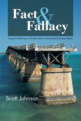 Fact & Fallacy: Essays & Opinions on Florida's Most Controversial Insurance Topics 2009-2012 - Scott Johnson - cover