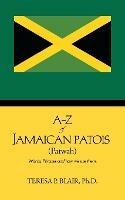 A-Z of Jamaican Patois (Patwah): Words, Phrases and how we use them. - Teresa P. Blair Ph.D. - cover