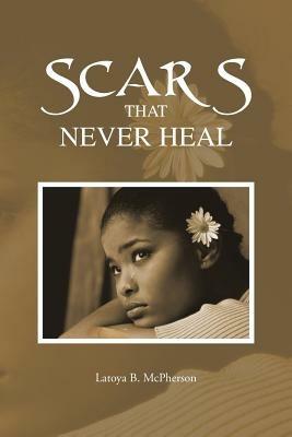 Scars That Never Heal - Latoya B. McPherson - cover