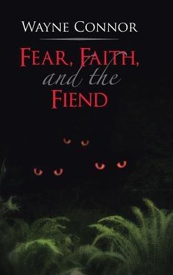 Fear, Faith, and the Fiend - Wayne Connor - cover