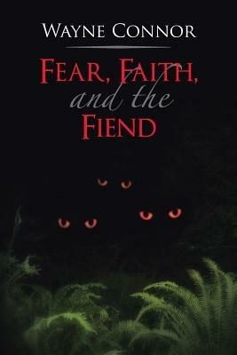 Fear, Faith, and the Fiend - Wayne Connor - cover
