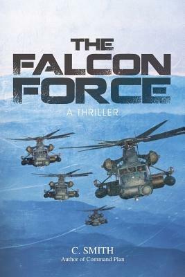 THE Falcon Force: A Thriller - C. SMITH - cover