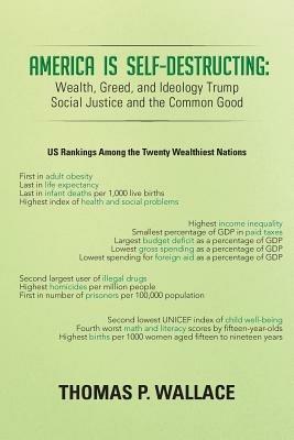 America Is Self-Destructing: Wealth, Greed, and Ideology Trump Common Cause and Social Justice - Thomas P. Wallace - cover