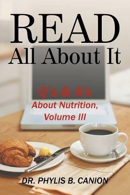 Read All About It: Q's & A's About Nutrition, Volume III - Dr. Phylis B. Canion - cover