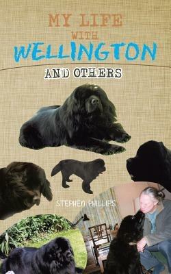 My Life with Wellington: And Others - STEPHEN PHILLIPS - cover