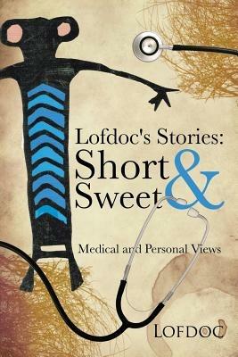 Lofdoc's Stories: Short and Sweet: Medical and Personal Views - Lofdoc - cover