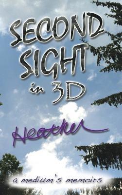 SECOND SIGHT in 3D: A Medium's Memoirs - HEATHER - cover