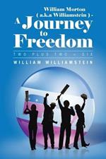 William Morton ( a.K.a Williamstein ) - A Journey to Freedom: Two Plus Two = Six