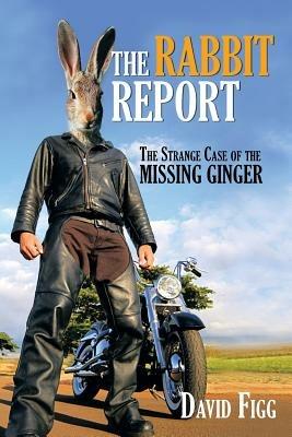 The Rabbit Report: The Strange Case of the Missing Ginger - David Figg - cover