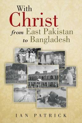 With Christ from East Pakistan to Bangladesh - IAN PATRICK - cover