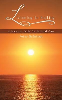 Listening is Healing: A Practical Guide for Pastoral Care - Peter McIntosh - cover