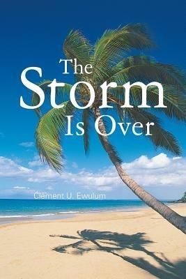The Storm Is Over - Clement U. Ewulum - cover